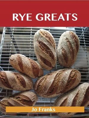 Book cover of Rye Greats: Delicious Rye Recipes, The Top 44 Rye Recipes