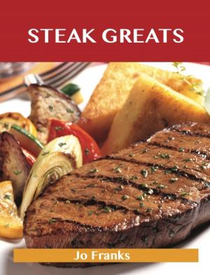 Cover of the book Steak Greats: Delicious Steak Recipes, The Top 100 Steak Recipes by Amanda Sanford