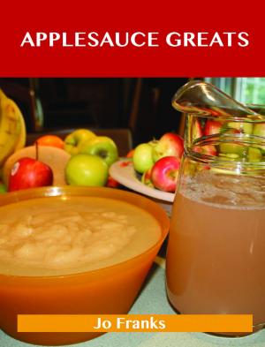 Cover of the book Applesauce Greats: Delicious Applesauce Recipes, The Top 63 Applesauce Recipes by Ivanka Menken