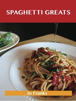 Book cover of Spaghetti Greats: Delicious Spaghetti Recipes, The Top 70 Spaghetti Recipes