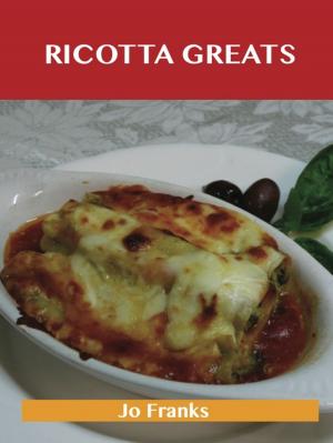 Book cover of Ricotta Greats: Delicious Ricotta Recipes, The Top 76 Ricotta Recipes