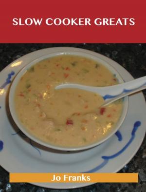 Book cover of Slow Cooker Greats: Delicious Slow Cooker Recipes, The Top 70 Slow Cooker Recipes