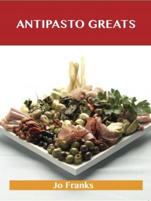 Book cover of Antipasto Greats: Delicious Antipasto Recipes, The Top 85 Antipasto Recipes