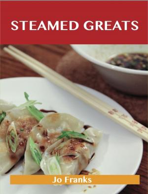 Book cover of Steamed Greats: Delicious Steamed Recipes, The Top 100 Steamed Recipes