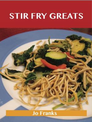 bigCover of the book Stir Fry Greats: Delicious Stir Fry Recipes, The Top 84 Stir Fry Recipes by 