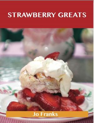 Book cover of Strawberry Greats: Delicious Strawberry Recipes, The Top 100 Strawberry Recipes