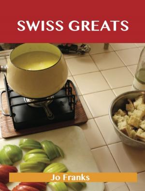 Cover of the book Swiss Greats: Delicious Swiss Recipes, The Top 100 Swiss Recipes by Krehbiel Henry