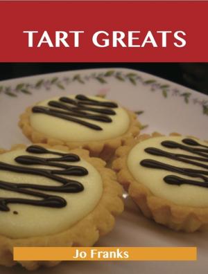 bigCover of the book Tart Greats: Delicious Tart Recipes, The Top 62 Tart Recipes by 