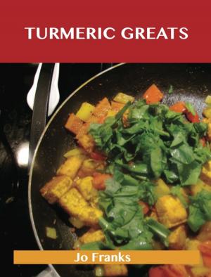 Book cover of Turmeric Greats: Delicious Turmeric Recipes, The Top 100 Turmeric Recipes