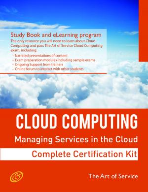 Cover of the book Cloud Computing: Managing Services in the Cloud Complete Certification Kit - Study Guide Book and Online Course by Debra Shannon