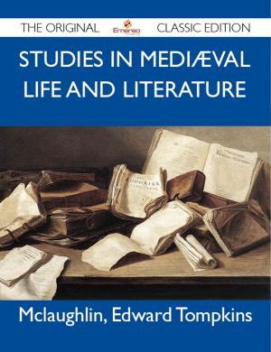 bigCover of the book Studies in Mediæval Life and Literature - The Original Classic Edition by 