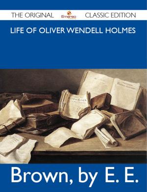 Cover of the book Life of Oliver Wendell Holmes - The Original Classic Edition by Jean Brooks