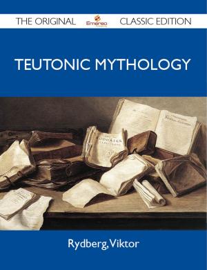 Cover of the book Teutonic Mythology - The Original Classic Edition by Victoria Bentley