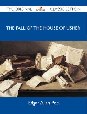 Cover of the book The Fall of the House of Usher - The Original Classic Edition by Kaylee Mcdonald