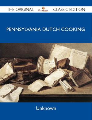 Cover of the book Pennsylvania Dutch Cooking - The Original Classic Edition by Peggy Hurley