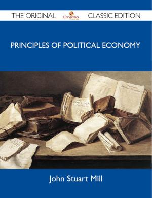Cover of the book Principles Of Political Economy - The Original Classic Edition by Hogan Linda
