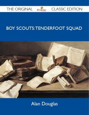 Cover of the book Boy Scouts: Tenderfoot Squad - The Original Classic Edition by Aaliyah Sears