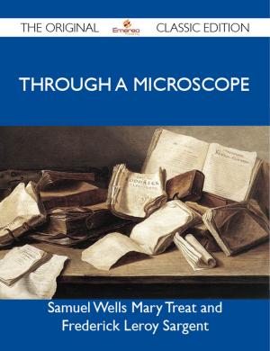 Cover of the book Through a Microscope - The Original Classic Edition by Nicholas Bruce