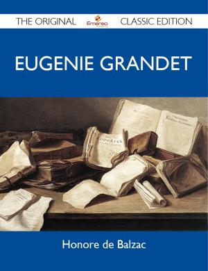 Cover of the book Eugenie Grandet - The Original Classic Edition by Antonio Serrano