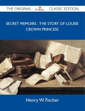 Cover of the book Secret Memoirs - The Story of Louise Crown Princess - The Original Classic Edition by Hendrix Marilyn