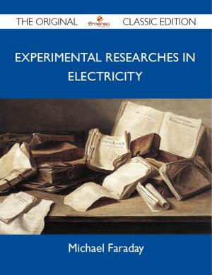 Cover of the book Experimental Researches in Electricity - The Original Classic Edition by John Henry Goldfrap