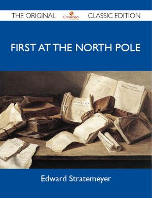 Cover of the book First at the North Pole - The Original Classic Edition by Roberson Nathan