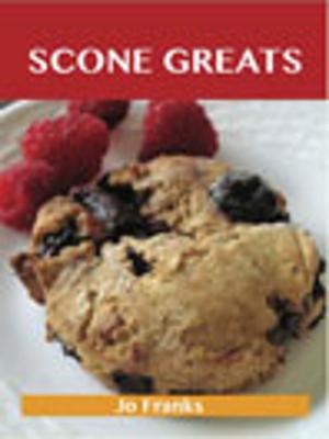 Book cover of Scone Greats: Delicious Scone Recipes, The Top 84 Scone Recipes