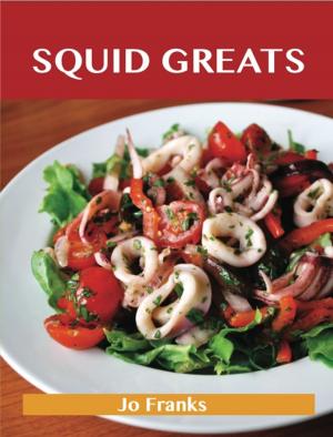 bigCover of the book Squid Greats: Delicious Squid Recipes, The Top 75 Squid Recipes by 