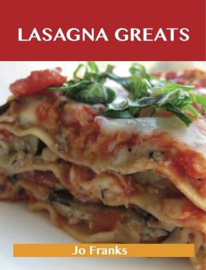 bigCover of the book Lasagna Greats: Delicious Lasagna Recipes, The Top 95 Lasagna Recipes by 