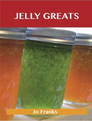 Book cover of Jelly Greats: Delicious Jelly Recipes, The Top 100 Jelly Recipes