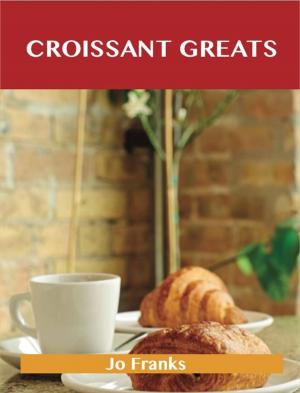 bigCover of the book Croissant Greats: Delicious Croissant Recipes, The Top 66 Croissant Recipes by 