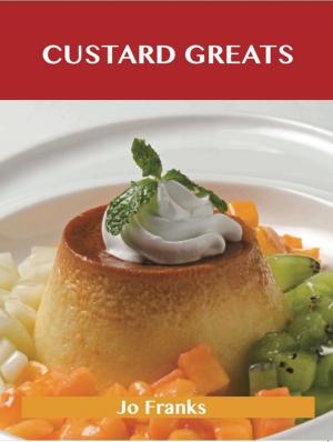 Cover of the book Custard Greats: Delicious Custard Recipes, The Top 96 Custard Recipes by Stephen Stanton