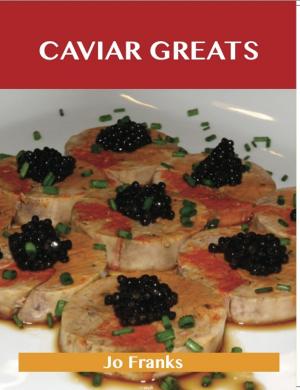 Book cover of Caviar Greats: Delicious Caviar Recipes, The Top 79 Caviar Recipes