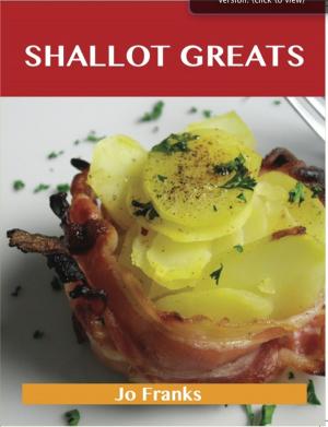 Cover of the book Shallot Greats: Delicious Shallot Recipes, The Top 100 Shallot Recipes by Stark Louis