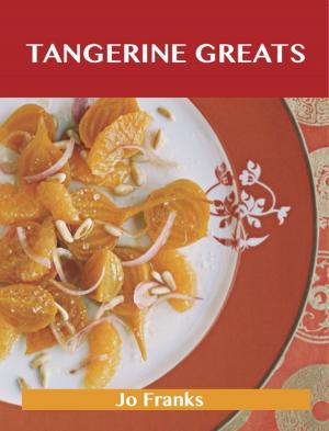 bigCover of the book Tangerine Greats: Delicious Tangerine Recipes, The Top 59 Tangerine Recipes by 