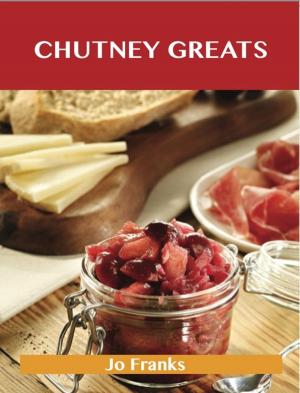 Book cover of Chutney Greats: Delicious Chutney Recipes, The Top 76 Chutney Recipes