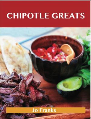 bigCover of the book Chipotle Greats: Delicious Chipotle Recipes, The Top 53 Chipotle Recipes by 