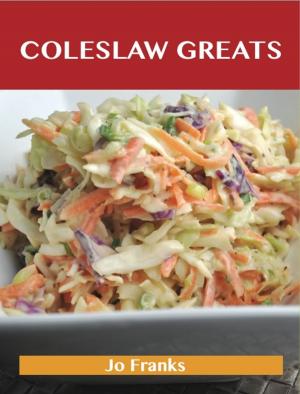 bigCover of the book Coleslaw Greats: Delicious Coleslaw Recipes, The Top 100 Coleslaw Recipes by 