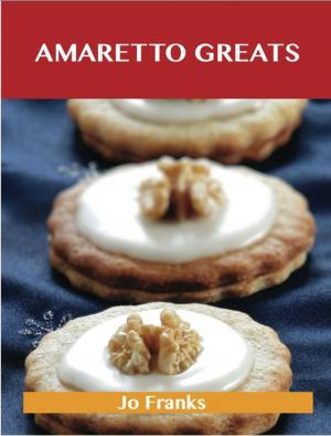 Book cover of Amaretto Greats: Delicious Amaretto Recipes, The Top 72 Amaretto Recipes
