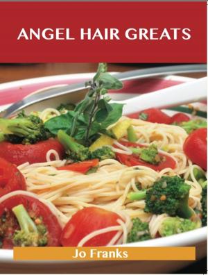bigCover of the book Angel Hair Greats: Delicious Angel Hair Recipes, The Top 70 Angel Hair Recipes by 