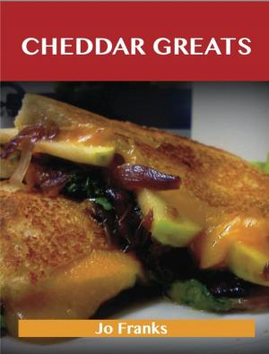 Book cover of Cheddar Greats: Delicious Cheddar Recipes, The Top 100 Cheddar Recipes