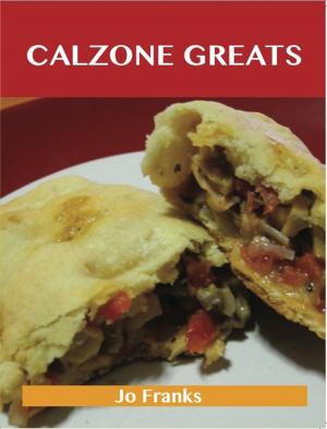 bigCover of the book Calzone Greats: Delicious Calzone Recipes, The Top 56 Calzone Recipes by 