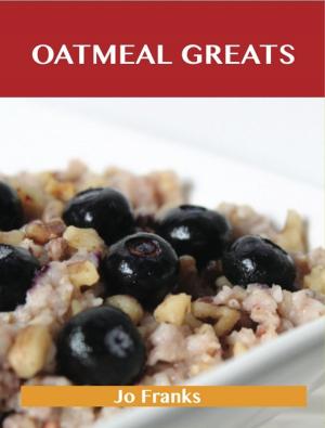 Book cover of Oatmeal Greats: Delicious Oatmeal Recipes, The Top 83 Oatmeal Recipes