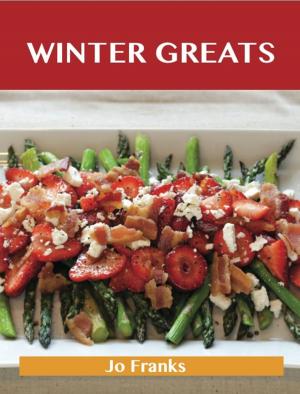 Cover of the book Winter Greats: Delicious Winter Recipes, The Top 46 Winter Recipes by Amanda Baker