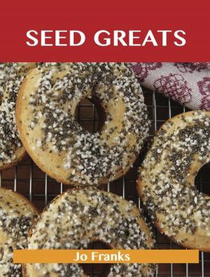 Cover of the book Seed Greats: Delicious Seed Recipes, The Top 100 Seed Recipes by Karen Schwartz
