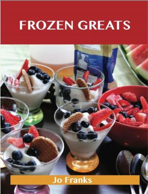 Cover of the book Frozen Greats: Delicious Frozen Recipes, The Top 100 Frozen Recipes by Kaylee Webster