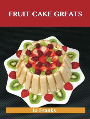 bigCover of the book Fruit cake Greats: Delicious Fruit cake Recipes, The Top 47 Fruit cake Recipes by 