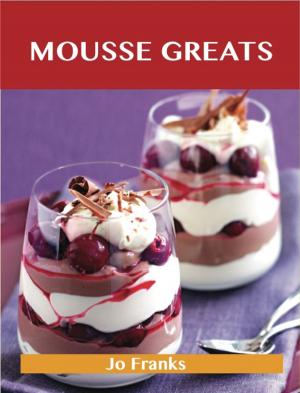 bigCover of the book Mousse Greats: Delicious Mousse Recipes, The Top 60 Mousse Recipes by 