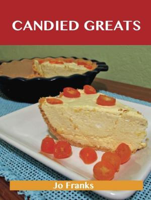 Cover of the book Candied Greats: Delicious Candied Recipes, The Top 100 Candied Recipes by Ashley Martinez