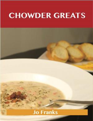 Cover of the book Chowder Greats: Delicious Chowder Recipes, The Top 86 Chowder Recipes by Franks Jo